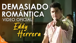 DEMASIADO Romántica 💟  Eddy Herrera Video Oficial [upl. by Saire]