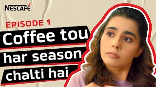 NESCAFÉ  Ep 1  Coffee Tou Har Season Chalti Hai [upl. by Aneehsak]