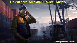 Fiz Exit here  Saia aqui  Skier  Factory  Escape From Tarkov [upl. by Baryram]