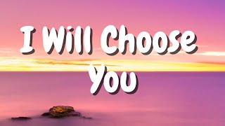 I Will Choose You Official Lyric Video [upl. by Forest]