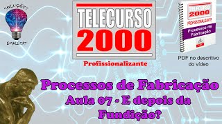 Telecurso 2000  Processos de Fabricação  07 E depois da fundição [upl. by Won]