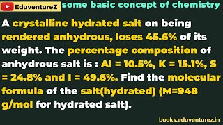 A crystalline hydrated salt on being rendered anhydrous loses 456 of its weight The percentage [upl. by Aehtla548]