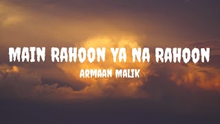 Armaan Malik  Main Rahoon Ya Na Rahoon Lyrics armaanmalik mainrahoonyanarahoon [upl. by Priscilla]