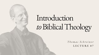 Introduction to Biblical Theology  Dr Thomas Schreiner  Lecture 07 [upl. by Etz]