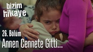 Annen hep cennette kalacak  Bizim Hikaye 26 Bölüm [upl. by Atinrahc117]