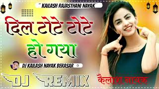 DilToteToteHoGayaRemix Song Dj kailash Rajasthani Nayak 2024 [upl. by Anirec]