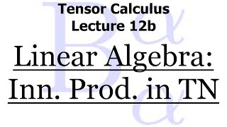 Tensor Calculus Lecture 12b Inner Products in Tensor Notation [upl. by Silohcin473]