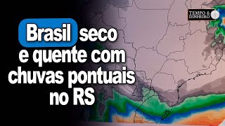 Brasil seco e quente com chuvas pontuais no RS centroleste da Bahia e litoral do NE [upl. by Bratton]