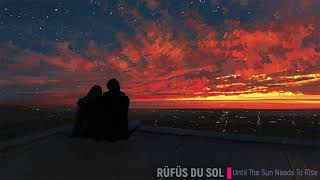 Rufus Du Sol  Until The Sun Needs To Rise 30min Continuous Mix [upl. by Augusto]