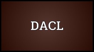 DACL Meaning [upl. by Opiak]