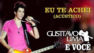 Gusttavo Lima  Eu Te Achei  DVD Gusttavo Lima e Você Clipe Oficial [upl. by Dnomad]