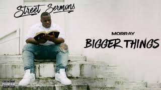 Morray  Bigger Things Official Audio [upl. by Haet]