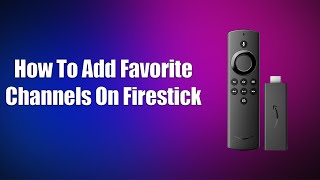 How To Add Favorite Channels On Firestick [upl. by Weir]