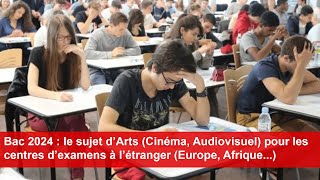 Bac 2024  le sujet d’Arts Cinéma Audiovisuel pour les centres d’examens à l’étranger [upl. by Maurise447]