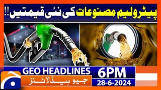 New Prices of Petroleum Products  Geo News at 6 PM Headlines  28th June 2024 headline [upl. by Trillbee]