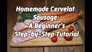 Homemade Cervelat Sausage A Beginners StepbyStep Tutorial [upl. by Estrella]