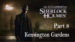 The Testament of Sherlock Holmes  Walkthrough Part 8  Kensington Gardens [upl. by Jegger914]