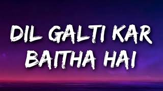 DIL GALTI KAR BAITHA HAI Lyrics  Meet Bros Ft Jubin Nautiyal  Mouni Roy [upl. by Dleifyar]