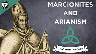 Marcionites and Arianism Intro to Trinitarian Theology [upl. by Minabe]