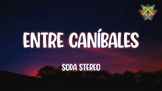 Soda Stereo  Entre caníbales  LetraLyrics [upl. by Liam294]