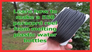 Learn how to make a 550 paracord reel from melting plactic water bottles [upl. by Cud974]