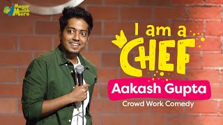 I am a Chef  Aakash Gupta  StandUp Comedy  Crowd Work [upl. by Stav]