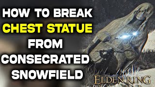 Elden Ring How to Break Glowing Chest Statue Consecrated Snowfield [upl. by Taveda]