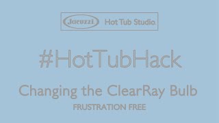 Changing a Jacuzzi ClearRay Bulb [upl. by Dulcine]