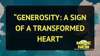 Generosity A Sign of a Transformed Heart [upl. by Aridatha]