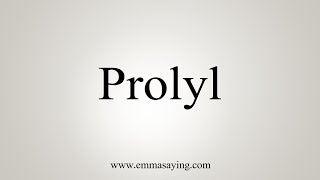 How To Say Prolyl [upl. by Enrica]