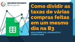 Como dividir as taxas de várias compras feitas em um mesmo dia na B3 [upl. by Enilorac969]