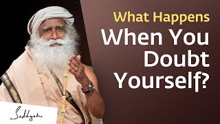 What Happens When You Doubt Yourself  Sadhguru [upl. by Venetia]