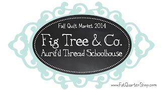 Aurifil Thread Presents Fig Tree amp Co  2014 Fall Quilt Market Schoolhouse  Fat Quarter Shop [upl. by Ava576]