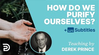 How Do We Purify Ourselves  Derek Prince [upl. by Yrod265]