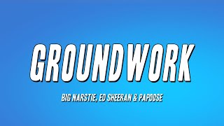 Big Narstie Ed Sheeran amp Papoose  Groundwork Lyrics [upl. by Atiral]