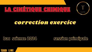 la cinétique chimique correction exercice bac science 2024 session principale [upl. by Guidotti940]