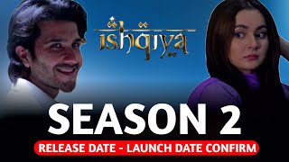 ISHQIYA SEASON 2 RELEASE DATE  LAUNCH DATE CONFIRM  ISHQIYA SEASON 2 EP 1 [upl. by Naerol]