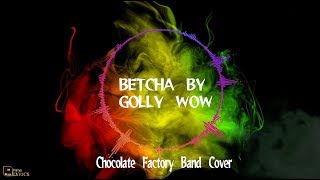 Betcha by Golly cover by Chocolate Factory Band With Lyrics [upl. by Anselmi]