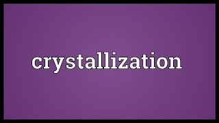 Crystallization Meaning [upl. by Sewell]