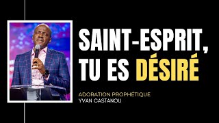 SAINTESPRIT TU ES DÉSIRÉ  Adoration prophétique  Ps Yvan Castanou [upl. by Starks676]