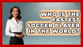 Who Is the Fastest Soccer Player in the World  The Sport Xpert [upl. by Aiden]