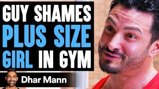 Guy SHAMES PLUS SIZE GIRL In Gym He Lives To Regret It  Dhar Mann [upl. by Roslyn]