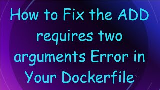 How to Fix the ADD requires two arguments Error in Your Dockerfile [upl. by Haimes]