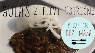 V KUCHYNI BEZ MASA  Guláš z hlívy ústřičné [upl. by Ytsirhc995]