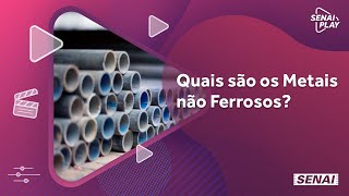 Conheça quais são os tipos de Metais não Ferrosos  SENAI Play [upl. by Piper393]