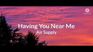 Air Supply HAVING YOU NEAR ME Lyrics [upl. by Dusa7]