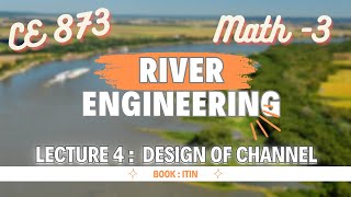 Lecture 4  Math  03  Design of Channel  River Engineering  CE 873 [upl. by Mendelson]