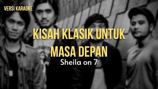 KARAOKE  Sheila on 7  Kisah Klasik Untuk Masa Depan Lirik Tanpa Vokal  Female Key [upl. by Ojyma]