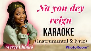 Na You dey Reign  Mercy Chinwo karaoke instrumental  Lyric [upl. by Gerg970]