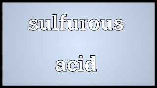 Sulfurous acid Meaning [upl. by Nylloh]